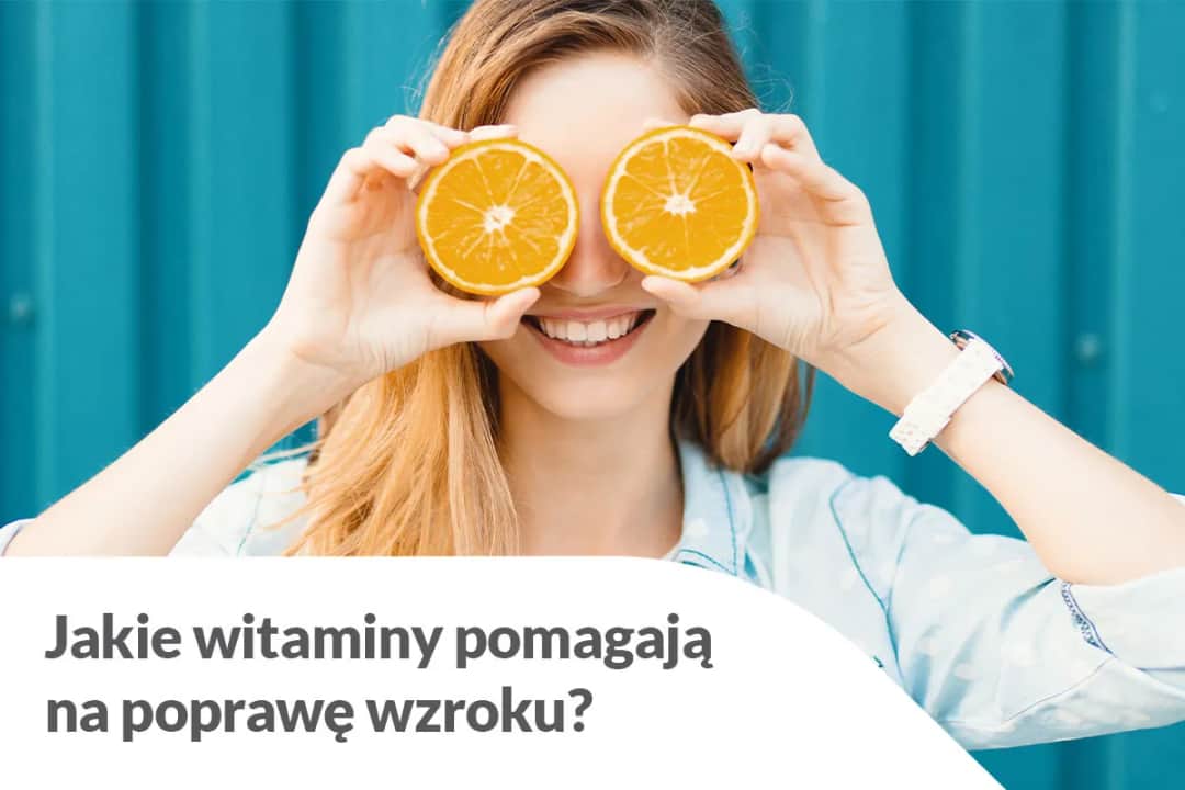 Co jeść na poprawę wzroku - lista najskuteczniejszych produktów i witamin