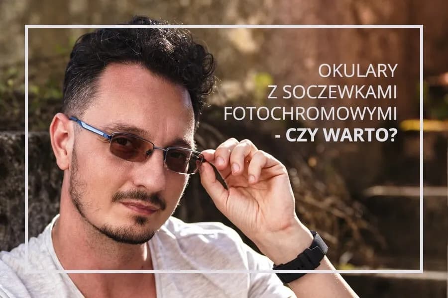 Jak długo działają okulary fotochromowe i co wpływa na ich trwałość